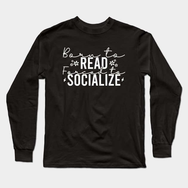 Born To Read Forced To Socialize Long Sleeve T-Shirt by Blonc